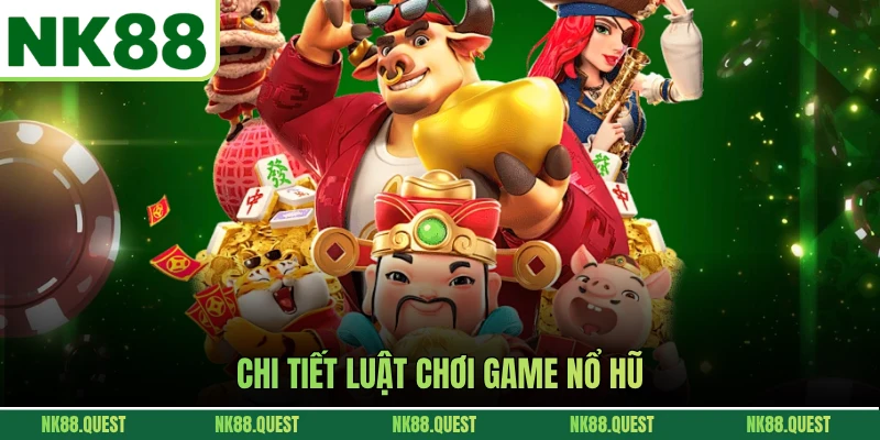 Chi tiết luật chơi game nổ hũ