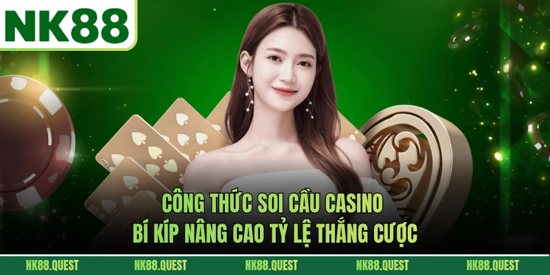Công Thức Soi Cầu Casino - Bí Kíp Nâng Cao Tỷ Lệ Thắng Cược
